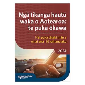 Learner drivers: Ngā tikanga hautū waka o Aotearoa: te puka ōkawa 2024 - Official Te Reo Māori NZ Road Code Book 2024