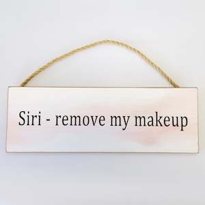 Siri - remove my makeup' Plaque Sign