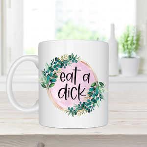 Inappropriate Gifts: Eat a Dick - Inappropriate Coffee Mug