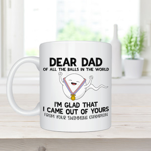 Dear Dad, Of All The Balls, I'm So Glad That I came Out of Yours - Ceramic Coffee Mug