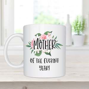 Inappropriate Gifts: Mother Of The Fucking Year - Ceramic Coffee Mug