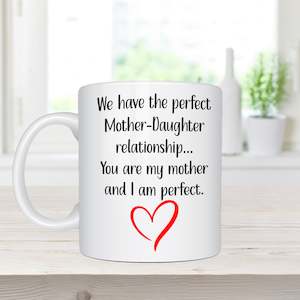 We Have The Perfect Mother-Daughter Relationship - Ceramic Coffee Mug