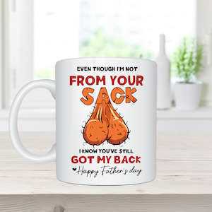 Fathers Day: Even Though I'm Not From Your Sack, I Know You've Still Got My Back - Coffee Mug