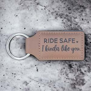 "Ride Safe, I Kinda Like You" or "Drive Safe, I Kinda Like You" Key Ring