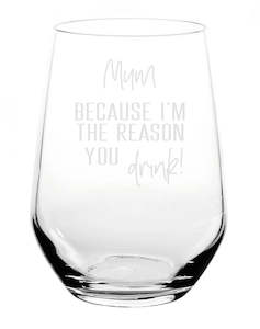 Mum, Because I'm The Reason You Drink - Laser Engraved Stemless Wine Glass …