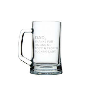 Dad, Thanks for Raising me to be a Proper Lady - Beer Mug