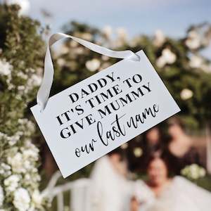 Daddy, It's Time To Give Mummy Our Last Name Wedding Sign | Wedding Signage NZ