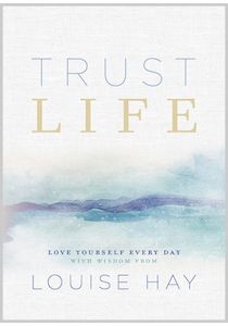 Trust Life - Louise Hay