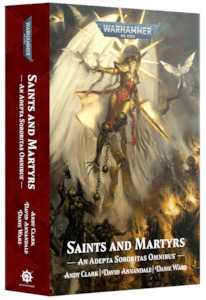 Saints And Martyrs: An Adepta Sororitas Omnibus