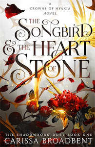 THE SONGBIRD AND THE HEART OF STONE (THE SHADOWBORN DUET #1)