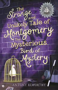 The Strange And Unlikely Tale Of Montgomery The Mysterious Bird Of Mystery (a Tr…