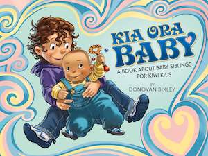 KIA ORA BABY: A BOOK ABOUT BABY SIBLINGS FOR KIWI KIDS