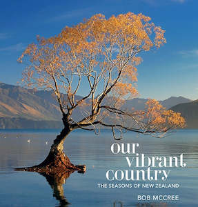 OUR VIBRANT COUNTRY: THE SEASONS OF NEW ZEALAND