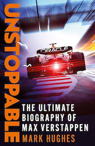 Unstoppable: The Ultimate Biography Of Max Verstappen