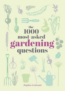 Ask: The 1000 Most Asked Questions About Gardening