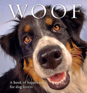 WOOF: A BOOK OF HAPPINESS FOR DOG LOVERS