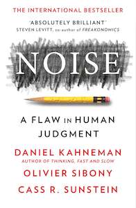 NOISE: A FLAW IN HUMAN JUDGEMENT