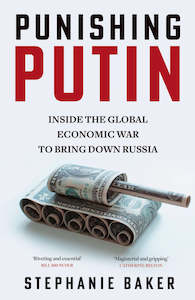 PUNISHING PUTIN: INSIDE THE GLOBAL ECONOMIC WAR TO BRING DOWN RUSSIA