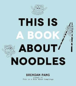 THIS IS A BOOK ABOUT NOODLES