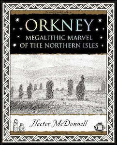 ORKNEY: MEGALITHIC MARVEL OF THE NORTHERN ISLES