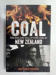 Books: Coal - The Rise & Fall of King Coal in New Zealand by Matthew Wright