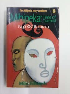 Mihipeka: Time of Turmoil (Nga Wa Raruraru) by Mihi Edwards