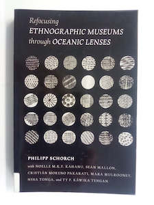 Refocusing Ethnographic Museums Through Oceanic Lenses by Philipp Schorch