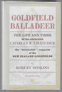 Books: Goldfield Balladeer: The Life and Times of the Celebrated Charles R. Thatcher the "Inimitable" songster of the New Zealand Goldfields