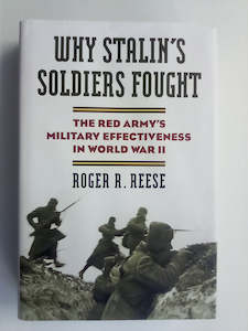 Books: Why Stalin's Soldiers Fought - The Red Army's Military Effectiveness in World War 2 by Roger Reese