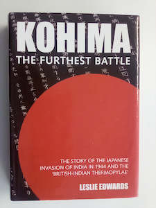 Kohima - The Furthest Battle (Japanese invasion of India 1944) by Leslie Edwards