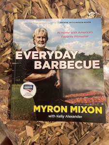 Myron Mixon Everyday Barbecue Cookbook