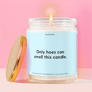 Only hoes can smell this candle.