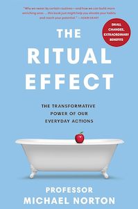 Internet only: The Ritual Effect: The Transformative Power of Our Everyday Actions