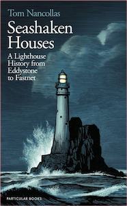 Seashaken Houses: A Lighthouse History from Eddystone to Fastnet