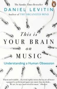 This is Your Brain on Music: Understanding a Human Obsession