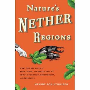 Books: Nature's Nether Regions: What the Sex Lives of Bugs, Birds and Beasts Tell Us About Evolution, Biodiversity and Ourselves