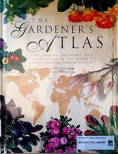 The Gardeners Atlas: The Origins, Discovery, and Cultivation of the World's…