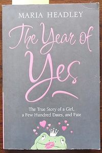 The Year of Yes: The Story of a Girl, a Few Hundred Dates, and Fate