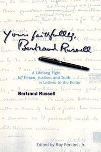 Yours Faithfully, Bertrand Russell: A Lifelong Fight for Peace, Justice, and Tru…