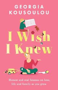 I Wish I Knew: Lessons on love, life and family as you grow - the