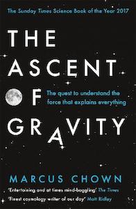 The Ascent of Gravity: The Quest to Understand the Force that Explains