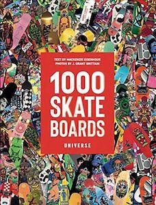 1000 Skateboards: A Guide to the World's Greatest Boards from Sport to Street