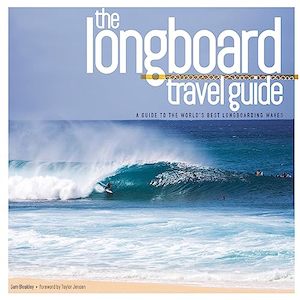 Longboard Travel Guide: A Guide to the World's 100 Best Longboarding Waves