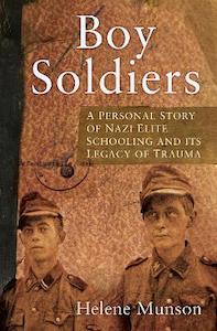 Boy Soldiers: A Personal Story of Nazi Elite Schooling and its Legacy