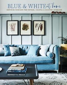 Blue & White At Home: Inspiring Schemes for Vintage, Coastal & Country Interiors