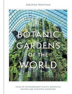 Botanic Gardens of the World: Tales of extraordinary plants, botanical history a…