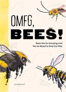 OMFG, BEES!: Bees Are So Amazing and You're About to Find Out Why