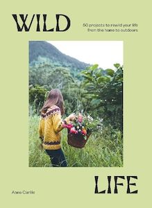 Books: Wild Life: 50 Projects to Rewild Your Life From the Home to Outdoors