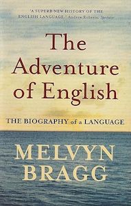 The Adventure Of English: The Biography of a Language