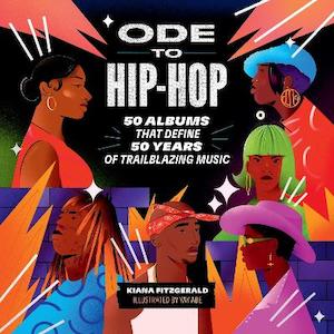 Books: Ode to Hip-Hop: 50 Albums That Define 50 Years of Trailblazing Music